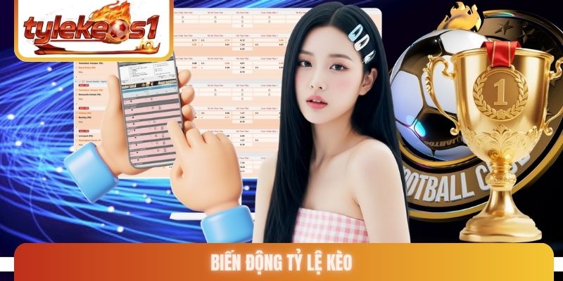 Biến động tỷ lệ kèo