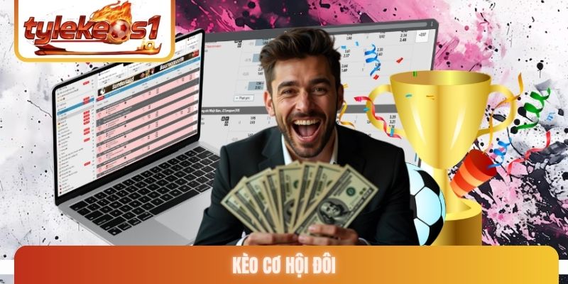 Kèo cơ hội đôi