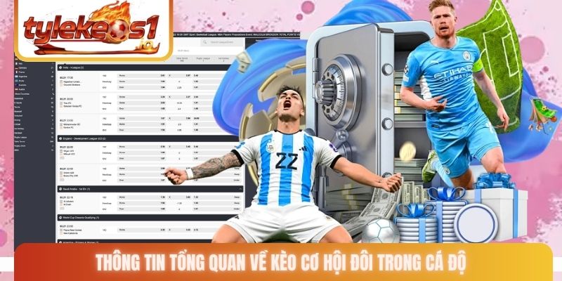 Thông tin tổng quan về kèo cơ hội đôi trong cá độ