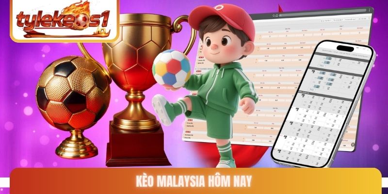 kèo Malaysia hôm nay