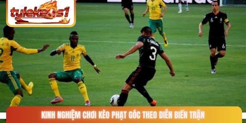 Kinh nghiệm chơi kèo phạt góc theo diễn biến trận