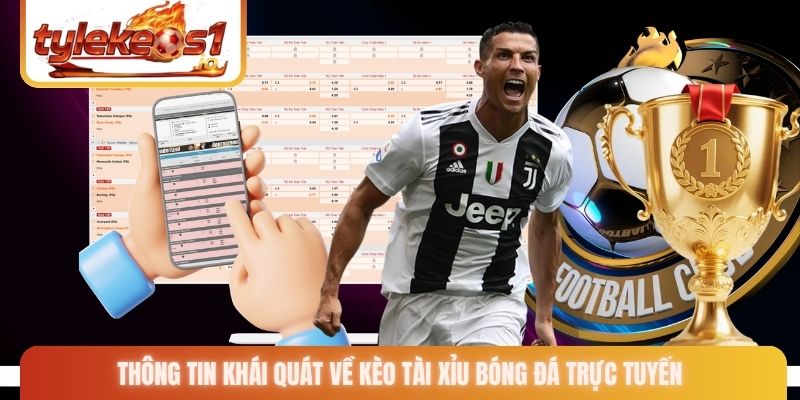 Thông tin khái quát về kèo tài xỉu bóng đá trực tuyến