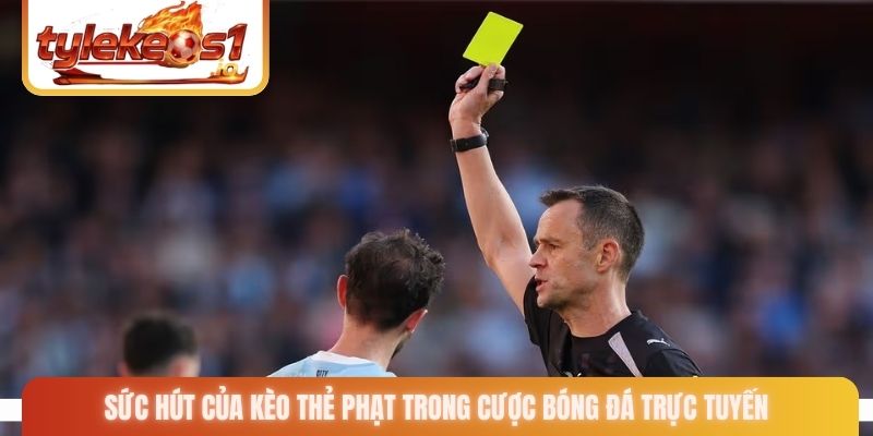 Sức hút của kèo thẻ phạt trong cược bóng đá trực tuyến