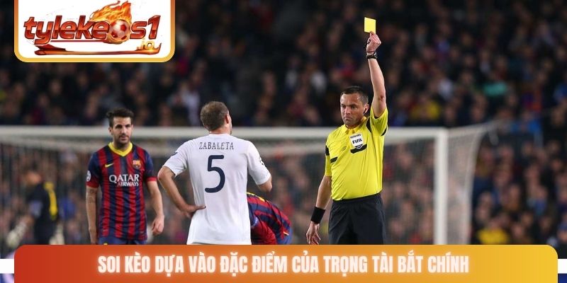 Soi kèo dựa vào đặc điểm của trọng tài bắt chính