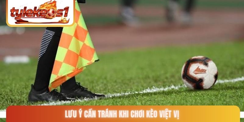 Lưu ý cần tránh khi chơi kèo việt vị
