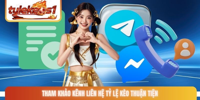 Tham khảo kênh liên hệ Tỷ lệ kèo thuận tiện