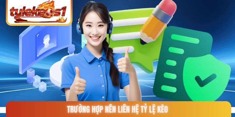 Trường hợp nên liên hệ Tỷ lệ kèo