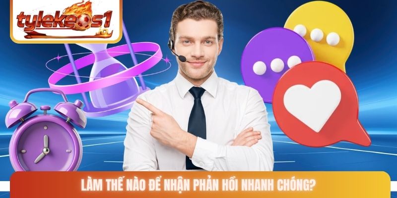 Làm thế nào để nhận phản hồi nhanh chóng?