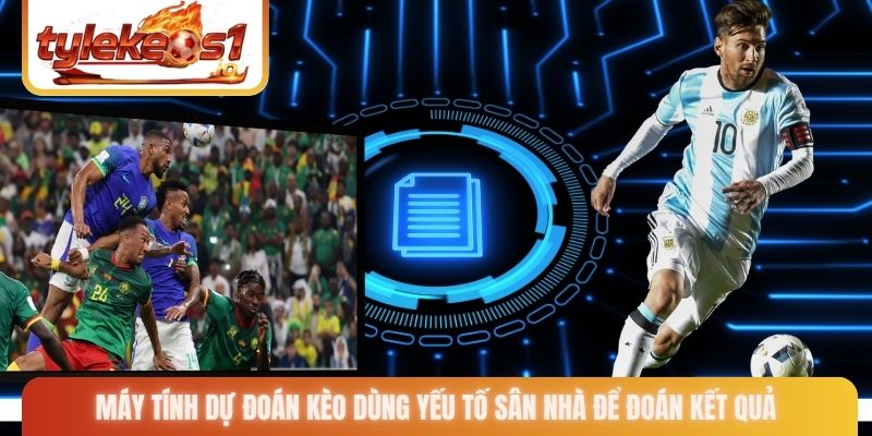 Máy tính dự đoán kèo dùng yếu tố sân nhà để đoán kết quả