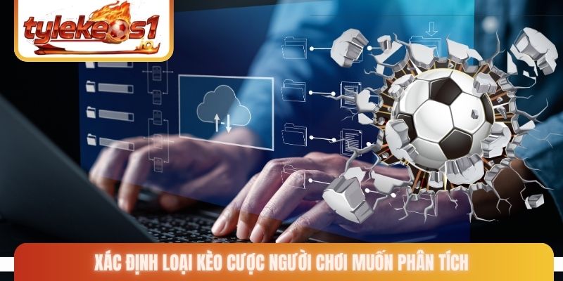 Xác định loại kèo cược người chơi muốn phân tích