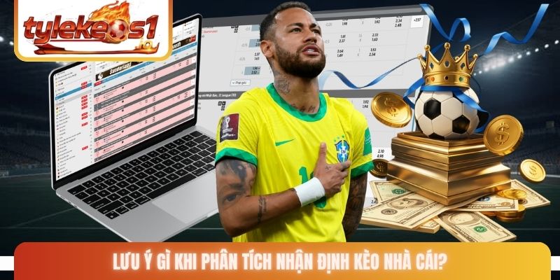 Lưu ý gì khi phân tích nhận định kèo nhà cái?