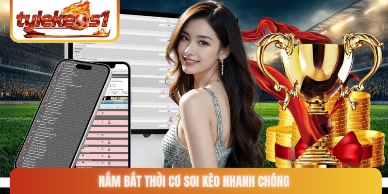 Nắm bắt thời cơ soi kèo nhanh chóng