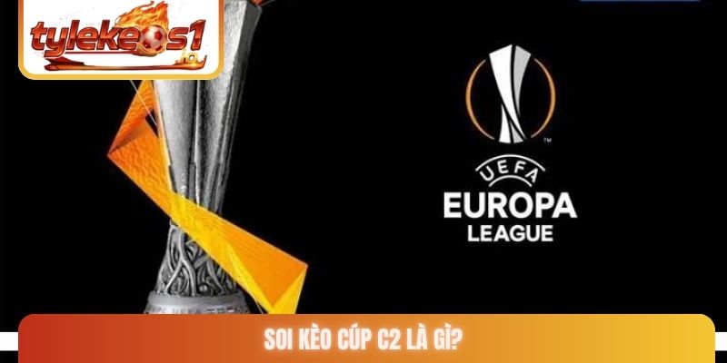 Soi kèo cúp C2 là gì?