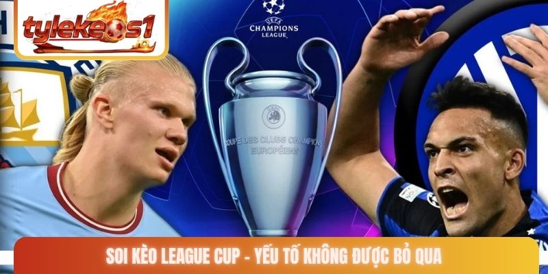Soi kèo League Cup - Yếu tố không được bỏ qua
