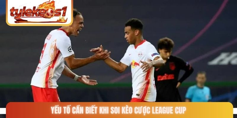 Yếu tố cần biết khi soi kèo cược League Cup