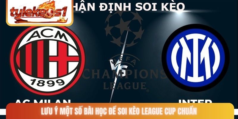 Lưu ý một số bài học để soi kèo League Cup chuẩn