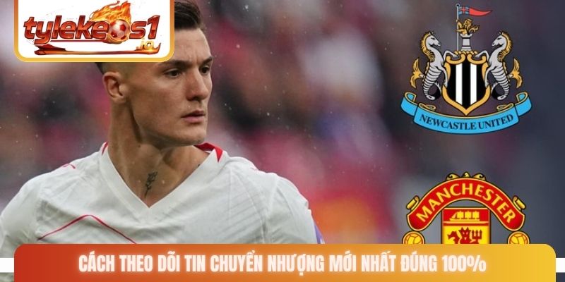 Cách theo dõi tin chuyển nhượng mới nhất đúng 100%