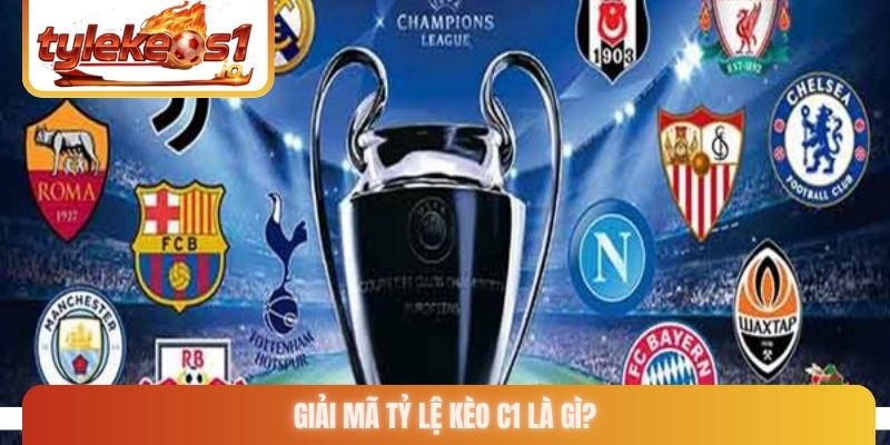 Giải mã tỷ lệ kèo C1 là gì?