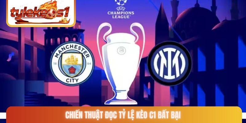 Chiến thuật đọc tỷ lệ kèo C1 bất bại