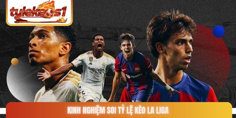 Kinh nghiệm soi tỷ lệ kèo La Liga