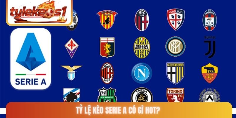 Tỷ lệ kèo Serie A có gì hot?